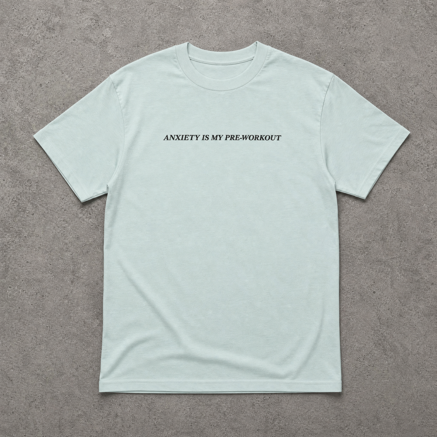 Anxiety is My Pre-Workout Heavyweight T-Shirt (Agave)